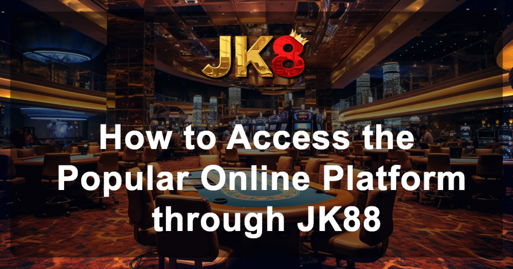 How to Access the Popular Online Platform through JK88