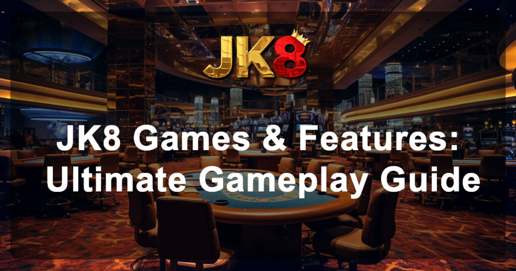 JK8 Games & Features Ultimate Gameplay Guide