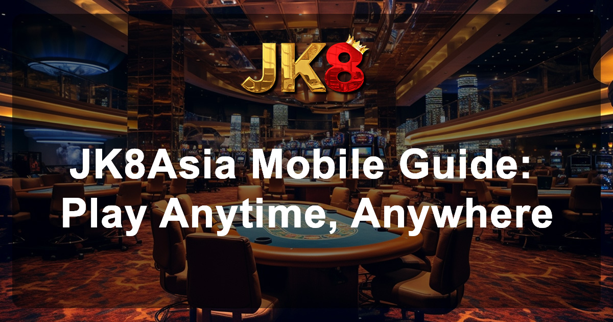 JK8Asia Mobile Guide Play Anytime, Anywhere