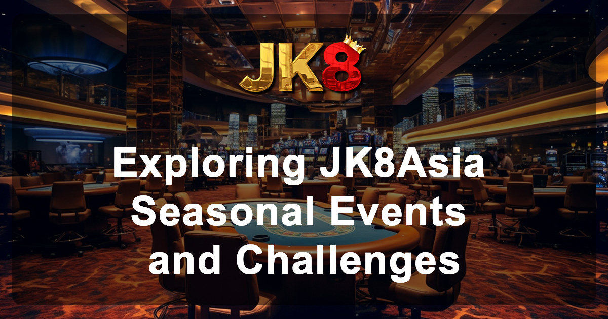 Exploring JK8Asia Seasonal Events and Challenges