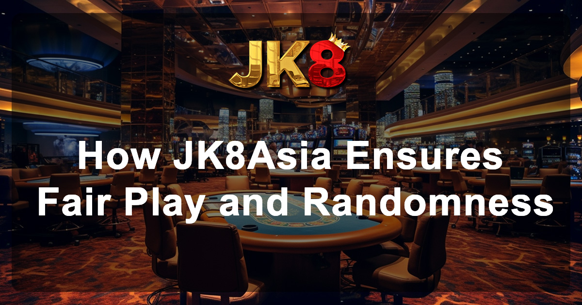 ow JK8Asia Ensures Fair Play and Randomness
