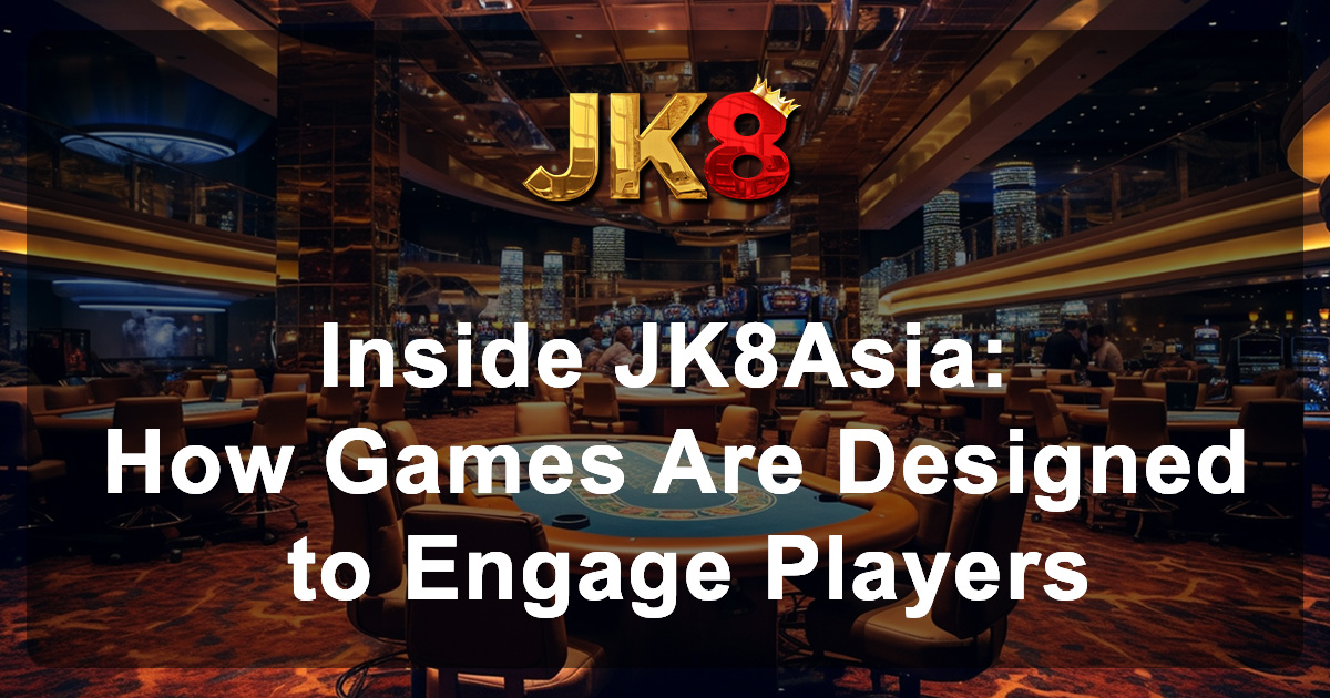 Inside JK8Asia: How Games Engage and Inspire Players