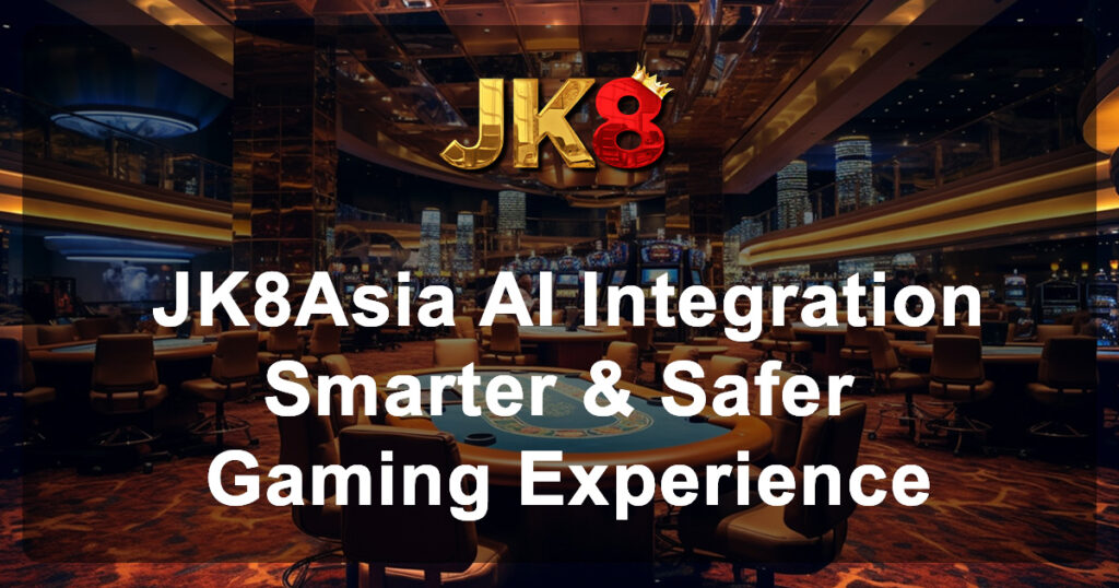 JK8Asia AI Integration Smarter & Safer Gaming Experience