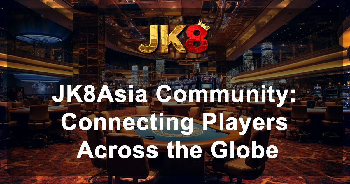 JK8Asia Community Connecting Players Across the Globe