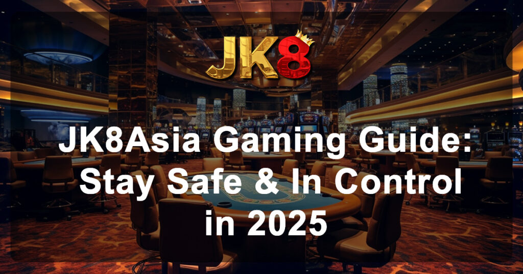 JK8Asia Responsible Gaming Guide Stay Safe & In Control