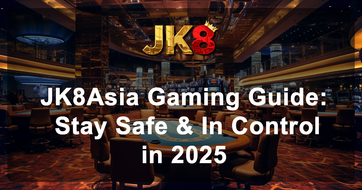 JK8Asia Responsible Gaming Guide Stay Safe & In Control