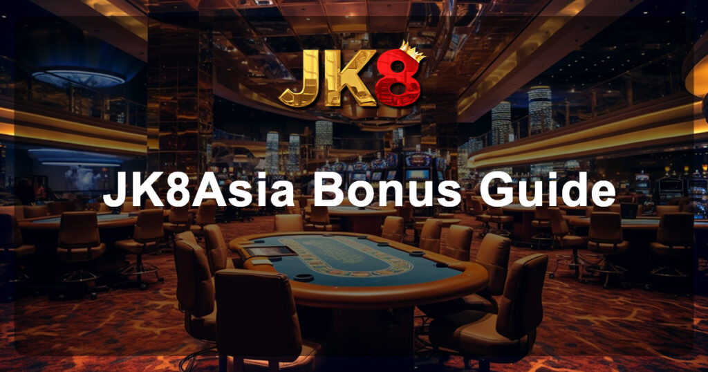 JK8Asia Bonus Guide