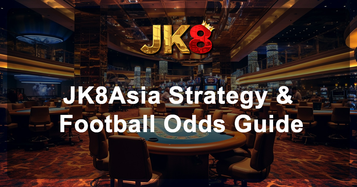 JK8Asia Strategy & Football Odds Guide