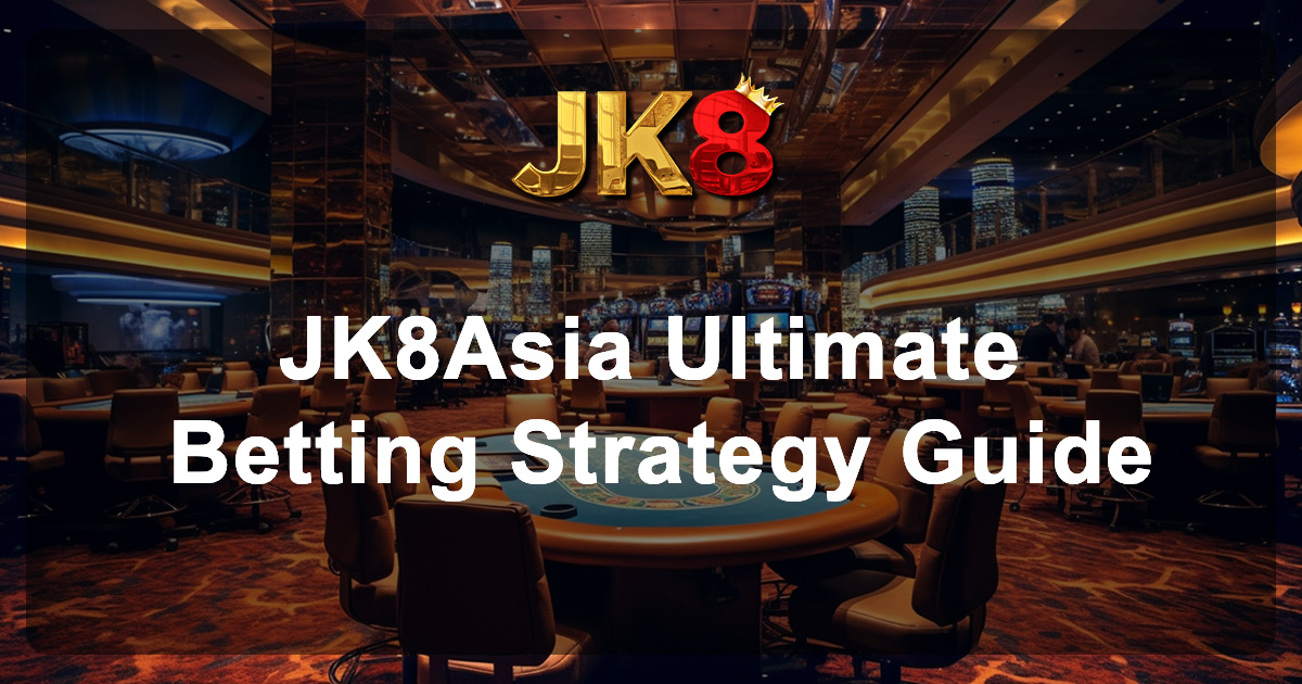 JK8Asia Ultimate Betting Strategy Guide