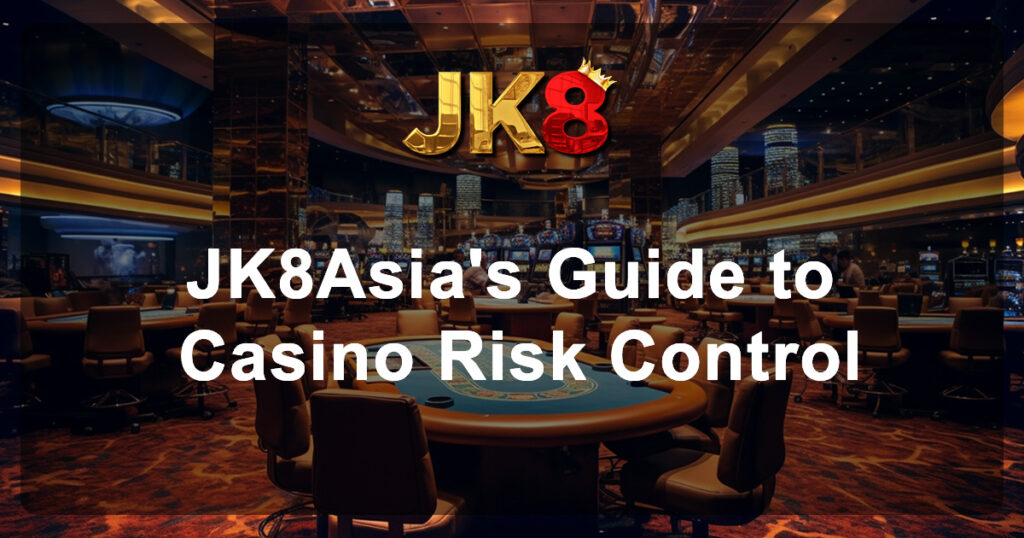 Master Bankroll Management JK8Asia's Guide to Casino Risk Control
