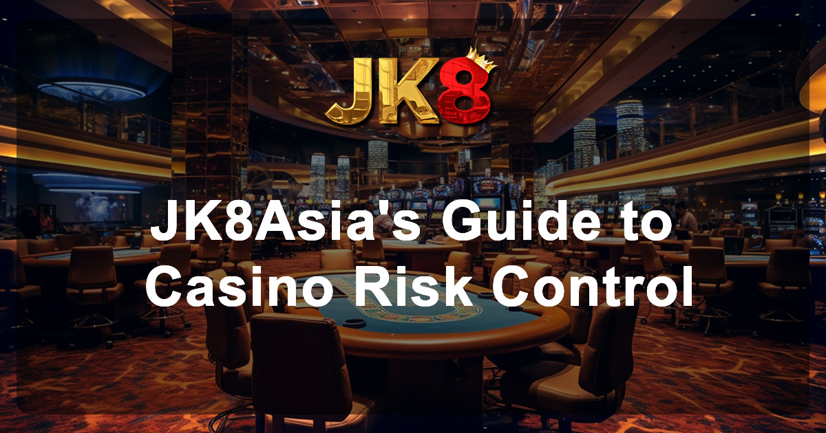 Master Bankroll Management JK8Asia's Guide to Casino Risk Control