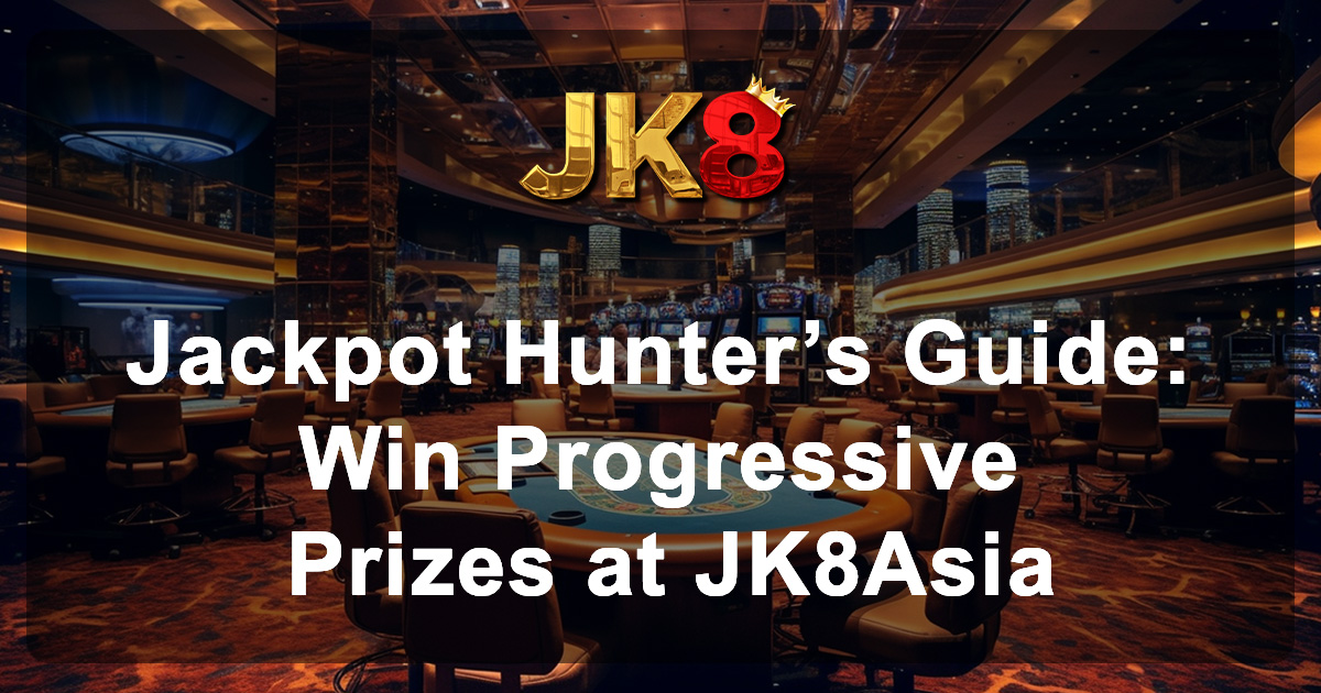 Jackpot Hunterโs Guide Win Progressive Prizes at JK8Asia