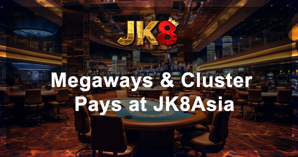 Megaways & Cluster Pays at JK8Asia