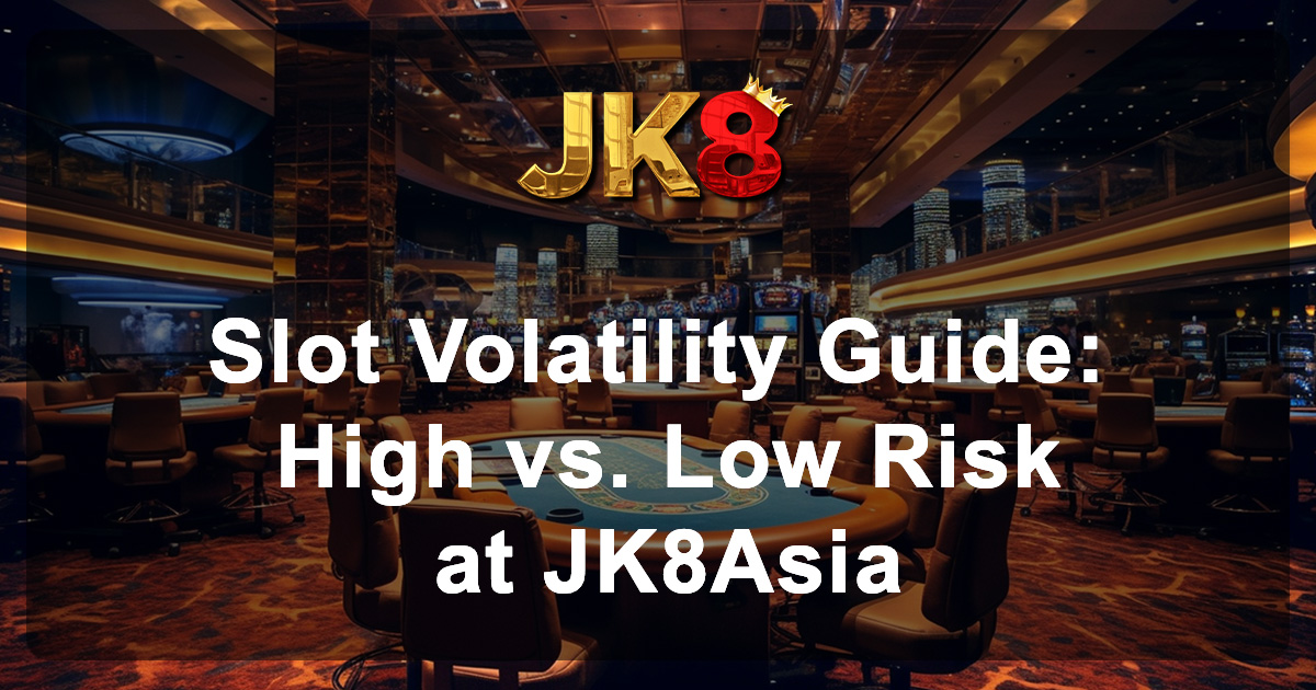 Slot Volatility Guide High vs. Low Risk at JK8Asia