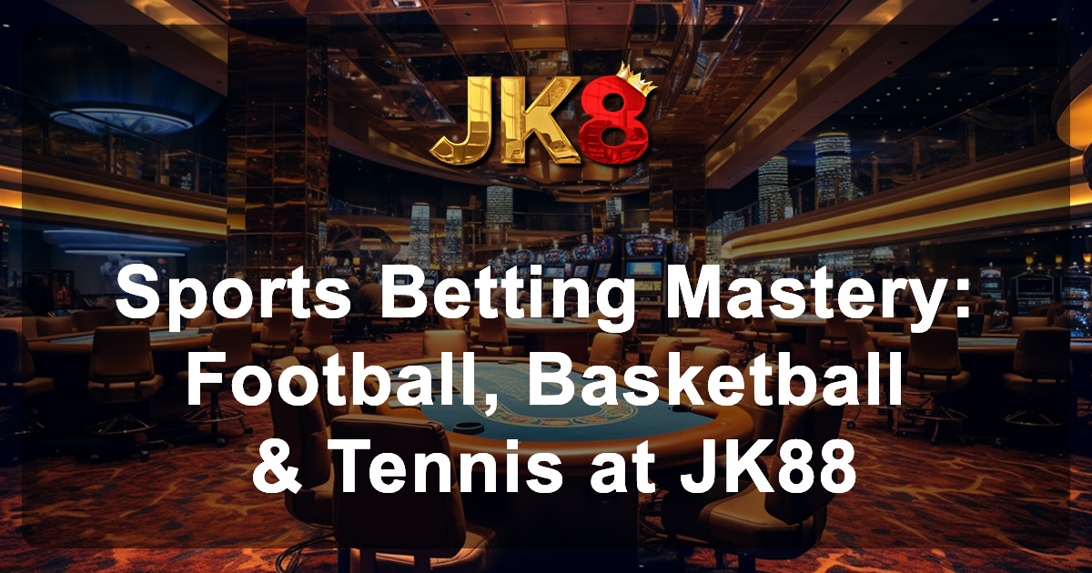 Sports Betting Mastery Football, Basketball & Tennis at JK88