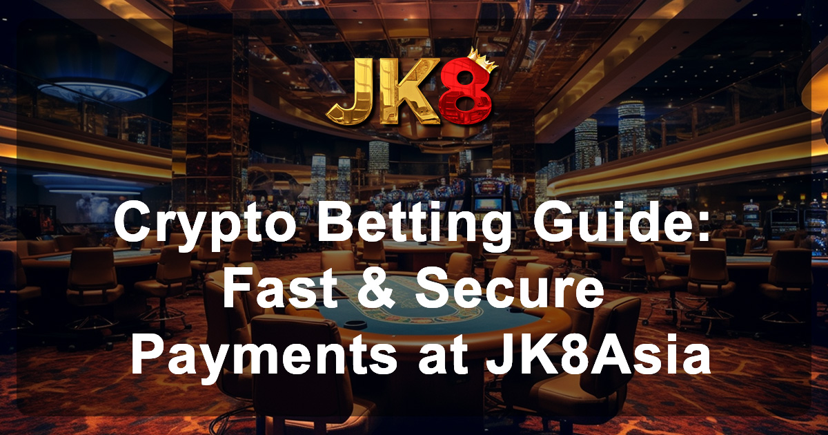 Crypto Betting Guide Fast & Secure Payments at JK8Asia