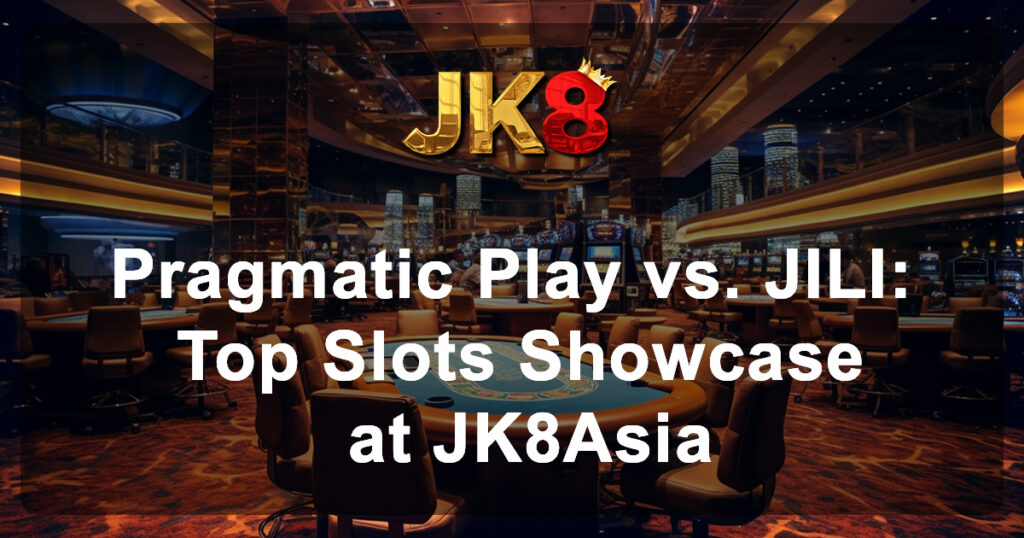 Pragmatic Play vs. JILI Top Slots Showcase at JK8Asia