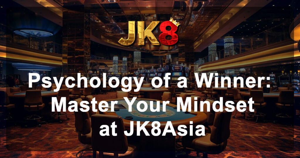 Psychology of a Winner Master Your Mindset at JK8Asia