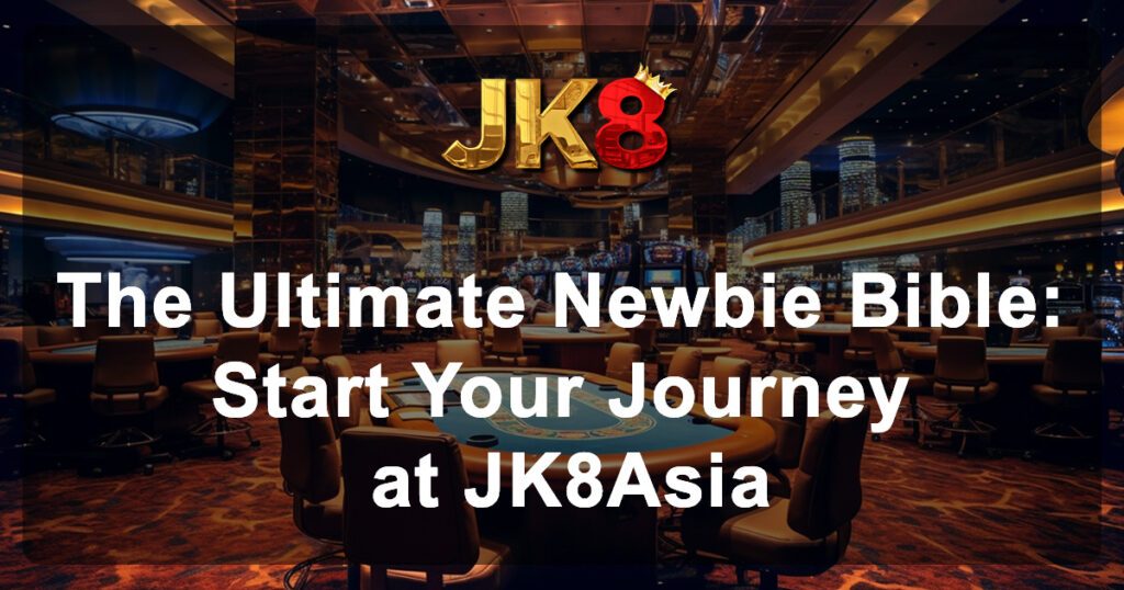 The Ultimate Newbie Bible Start Your Journey at JK88