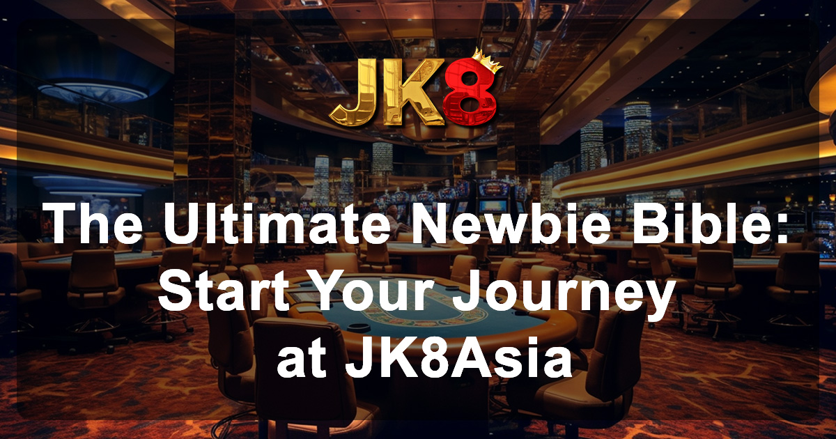 The Ultimate Newbie Bible Start Your Journey at JK88