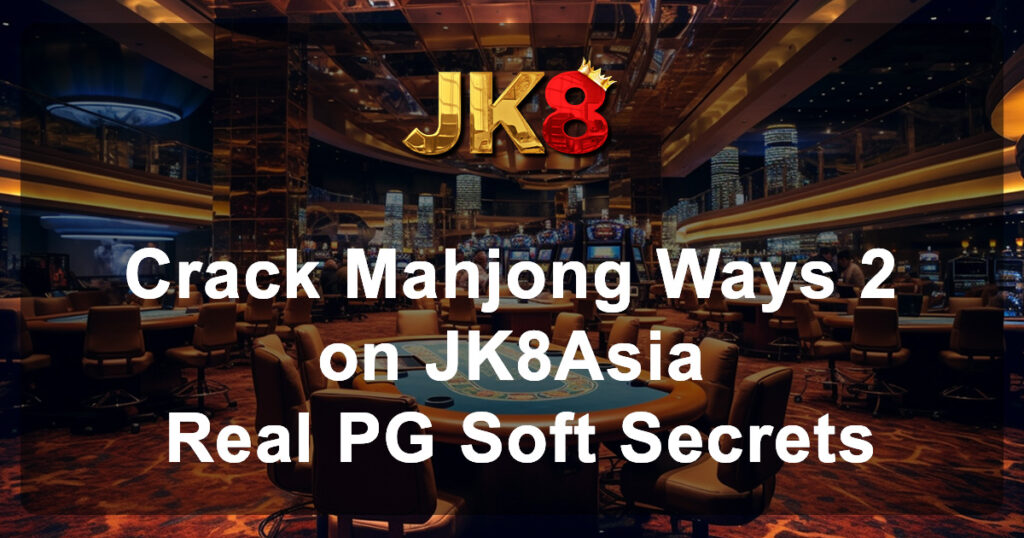 Crack Mahjong Ways 2 on JK8Asia Real PG Soft Secrets