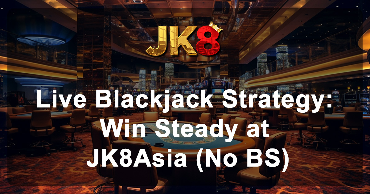 Live Blackjack Strategy Win Steady at JK8Asia (No BS)