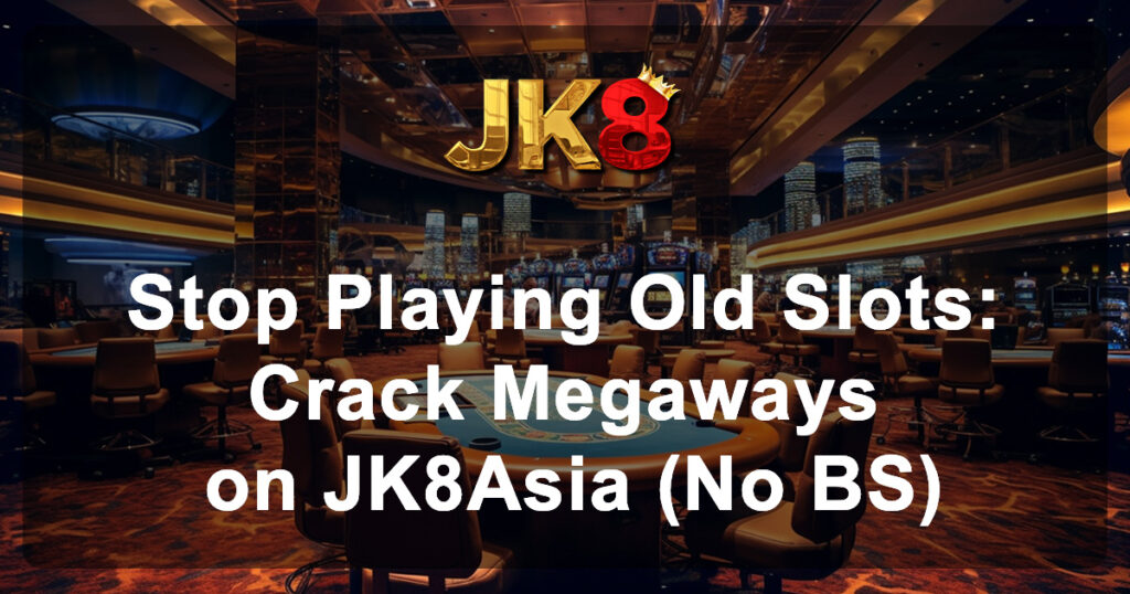 Stop Playing Old Slots Crack Megaways on JK8Asia (No BS)