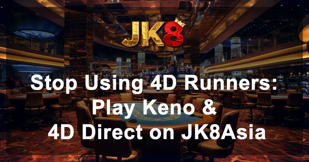 Stop Using 4D Runners Play Keno & 4D Direct on JK8Asia