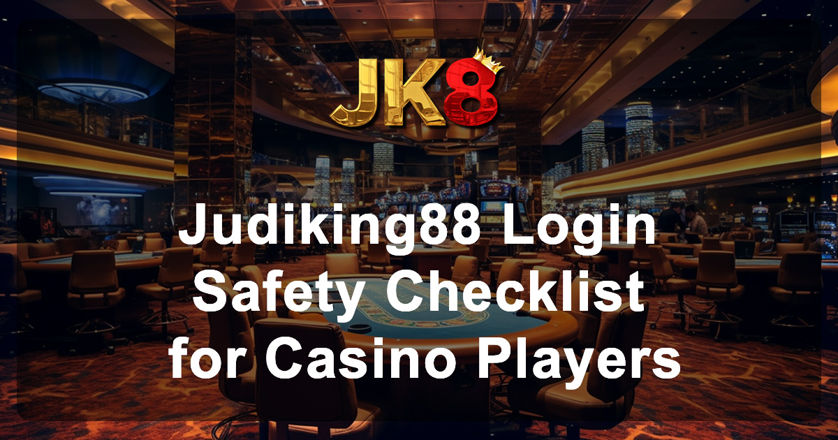 Judiking88 Login Safety Checklist for Casino Players