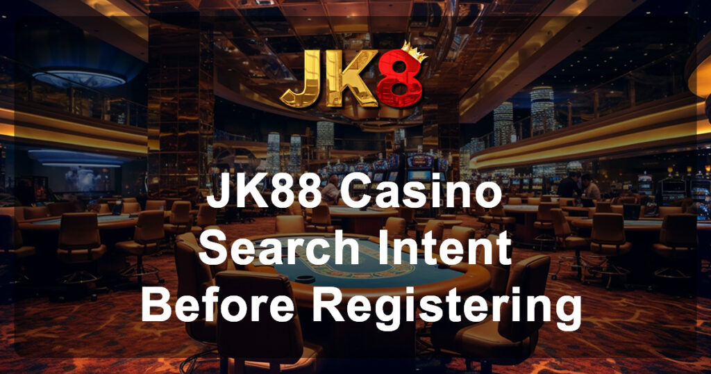 JK88 Casino Search Intent Before Registering