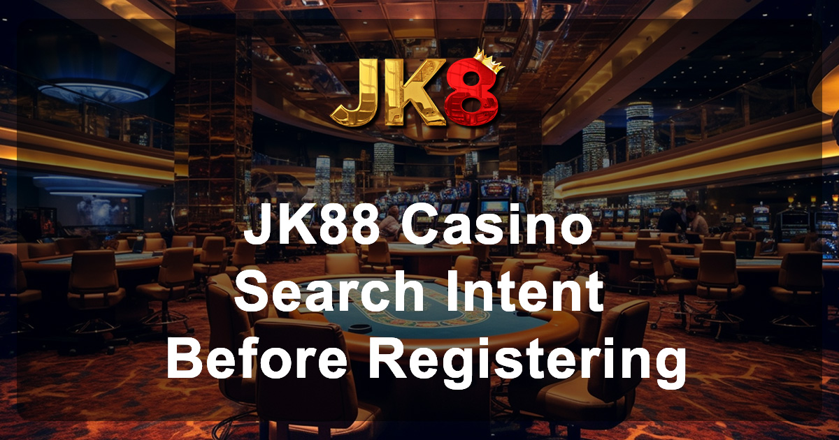 JK88 Casino Search Intent Before Registering