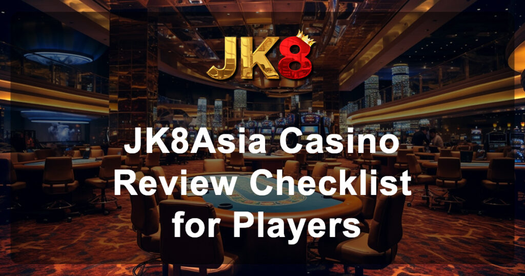 JK8Asia Casino Review Checklist for Players