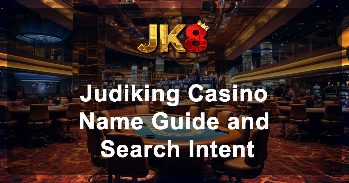 Judiking Casino Name Guide and Search Intent