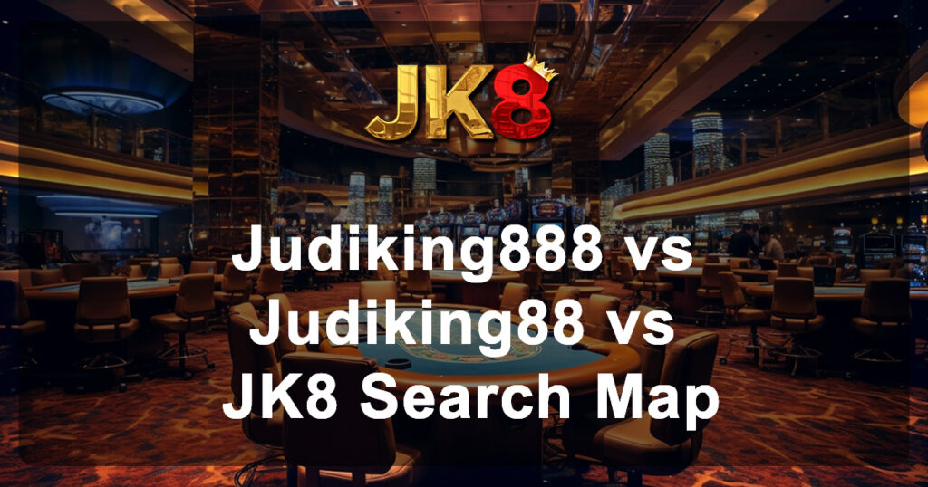 Judiking888 vs Judiking88 vs JK8 Search Map