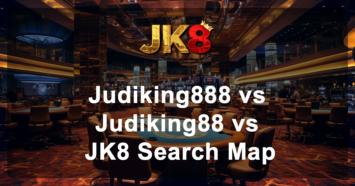 Judiking888 vs Judiking88 vs JK8 Search Map
