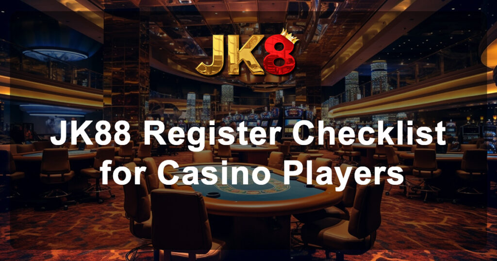 JK88 Register Checklist for Casino Players