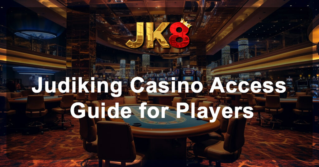 Judiking Casino Access Guide for Players