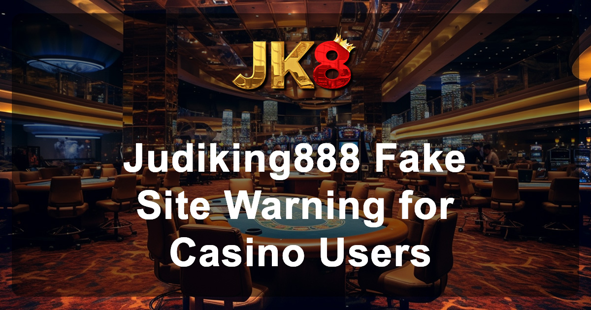 Judiking888 Fake Site Warning for Casino Users
